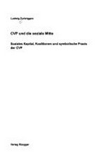 CVP und die soziale Mitte : soziales Kapital, Koalitionen und symbolische Praxis der CVP /