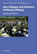 Vom Gelingen und Scheitern politischer Bildung : Studien und Entwürfe /