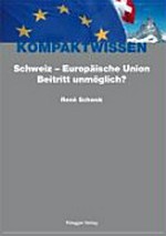 Kompaktwissen Schweiz - Europäische Union : Beitritt unmöglich? /