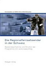 Regionalfernsehsender in der Schweiz : Bestandsaufnahme und Struktur der Programme mit Leistungsauftrag /