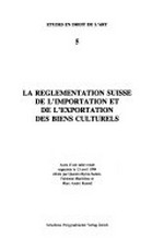 La Réglementation suisse de l'importation et de l'exportation des biens culturels : actes d'une table ronde organisée le 15 avril 1994 /