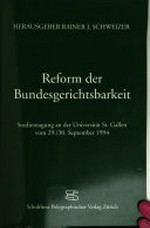 Reform der Bundesgerichtsbarkeit : Studientagung an der Universität St. Gallen vom 29./30. September 1994 /
