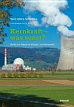 Kernkraft - was sonst? : Zahlen und Fakten zur Energie- und Klimapolitik /