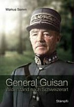 General Guisan : Widerstand nach Schweizerart /