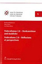 Föderalismus 2.0 : Denkanstösse und Ausblicke = Fédéralisme 2.0 : réflexions et perspectives /