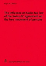 The influence on Swiss tax law of the Swiss-EC agreement on the free movement of persons /