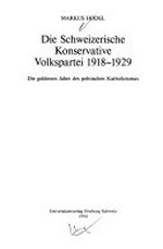 Die Schweizerische Konservative Volkspartei 1918-1929 : die goldenen Jahre des politischen Katholizismus /
