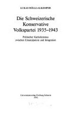 Die Schweizerische Konservative Volkspartei 1935-1943 : politischer Katholizismus zwischen Emanzipation und Integration /