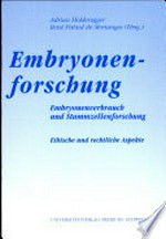 Embryonenforschung : Embryonenverbrauch und Stammzellenforschung : ethische und rechtliche Aspekte : Symposium zum 60. Geburtstag von Giusep Nay, Bundesrichter /