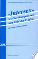 "Intersex" : Geschlechtsanpassung zum Wohl des Kindes? : Erfahrungen und Analysen /