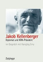 Jakob Kellenberger : Diplomat und IKRK-Präsident /