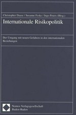 Internationale Risikopolitik : der Umgang mit den neuen Gefahren in den internationalen Beziehungen /