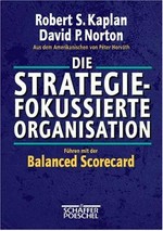Die strategiefokussierte Organisation : führen mit der balanced scorecard /