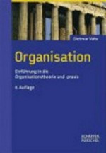 Organisation : Einführung in die Organisationstheorie und –praxis /