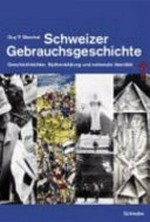 Schweizer Gebrauchsgeschichte : Geschichtsbilder, Mythenbildung und nationale Identität /