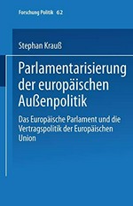 Parlamentarisierung der europäischen Aussenpolitik : das Europäische Parlament und die Vertragspolitik der Europäischen Union /