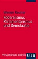 Föderalismus, Parlamentarismus und Demokratie : Landesparlamente im Bundesstaat /