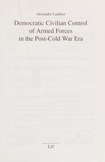 Democratic civilian control of armed forces in the post-cold war era /