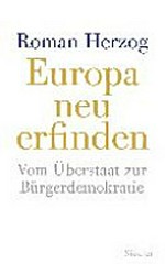Europa neu erfinden : vom Überstaat zur Bürgerdemokratie /
