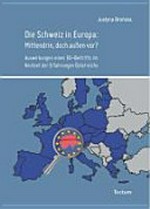 Die Schweiz in Europa : mittendrin, doch aussen vor? : Auswirkungen eines EU-Beitritts im Kontext der Erfahrungen Österreichs /