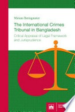 The international crimes tribunal in Bangladesh : critical appraisal of legal framework and jurisprudence /