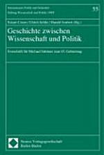 Geschichte zwischen Wissenschaft und Politik : Festschrift für Michael Stürmer zum 65. Geburtstag /