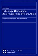 Lebendige Demokratie : Zivilcourage und Mut im Alltag : Forschungsergebnisse und Praxisperspektiven /