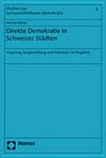Direkte Demokratie in Schweizer Städten : Ursprung, Ausgestaltung und Gebrauch im Vergleich /
