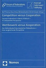 Competition versus cooperation : German federalism in need of reform - a comparative perspective = Wettbewerb versus Kooperation : der Reformbedarf des deutschen Föderalismus - eine vergleichende Perspektive /