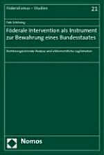 Föderale Intervention als Instrument zur Bewahrung eines Bundesstaates : rechtsvergleichende Analyse und völkerrechtliche Legitimation /