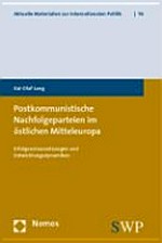Postkommunistische Nachfolgeparteien im östlichen Mitteleuropa : Erfolgsvoraussetzungen und Entwicklungsdyanmiken /