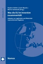 Was die EU im Innersten zusammenhält : Debatten zur Legitimität und Effektivität supranationalen Regierens /