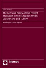 The law and policy of rail freight transport in the European Union, Switzerland and Turkey : reviving the Orient Express /