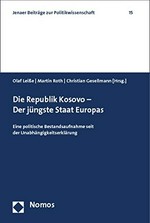 Die Republik Kosovo - der jüngste Staat Europas : eine politische Bestandsaufnahme seit der Unabhängigkeitserklärung /