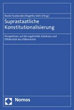 Suprastaatliche Konstitutionalisierung : Perspektiven auf die Legitimität, Kohärenz und Effektivität des Völkerrechts /
