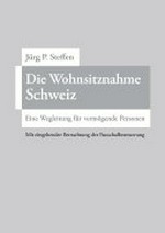 Die Wohnsitznahme Schweiz : eine Wegleitung für vermögende Personen - mit eingehender Betrachtung der Pauschalbesteuerung /