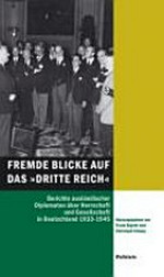 Fremde Blicke auf das "Dritte Reich" : Berichte ausländischer Diplomaten über Herrschaft und Gesellschaft in Deutschland 1933-1945 /