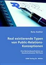 Real existierende Typen von Public-Relations-Konzeptionen : eine Bestandesaufnahme zur Deutschschweizer PR-Praxis /