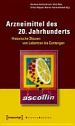 Arzneimittel des 20. Jahrhunderts : historische Skizzen von Lebertran bis Contergan /