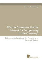 Why do consumers use the internet for complaining to the company? : determinants explaining the propensity to complain online /