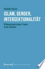 Islam, Gender, Intersektionalität : Bildungswege junger Frauen in der Schweiz /