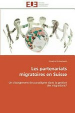 Les partenariats migratoires en Suisse : un changement de paradigme dans la gestion des migrations? /