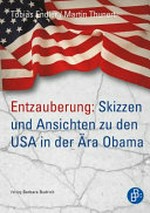 Entzauberung : Skizzen und Ansichten zu den USA in der Ära Obama /