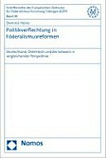 Politikverflechtung in Föderalismusreformen : Deutschland, Österreich und die Schweiz in vergleichender Perspektive /