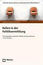Rollen in der Politikvermittlung : die Interaktion zwischen Politik und Journalismus in der Schweiz /