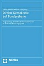 Direkte Demokratie auf Bundesebene : Ausgestaltung direktdemokratischer Verfahren im deutschen Regierungssystem /