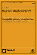 Nationaler Steuerwettbewerb : eine rechtsvergleichende Analyse des bundesstaatlichen Steuerwettbewerbs in der Schweiz, den Vereinigten Staaten von Amerika und der Bundesrepublik Deutschland /