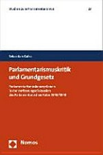 Parlamentarismuskritik und Grundgesetz : Parlamentarismuskonzeptionen in der Verfassungsdiskussion des Parlamentarischen Rates 1948/1949 /
