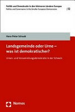 Landsgemeinde oder Urne - was ist demokratischer? : Urnen- und Versammlungsdemokratie in der Schweiz /