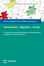 Partizipation - Migration - Gender : eine Studie über politische Partizipation und Repräsentation von Migrant_innen in Deutschland /